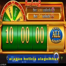 aragao noticia alagoinhas